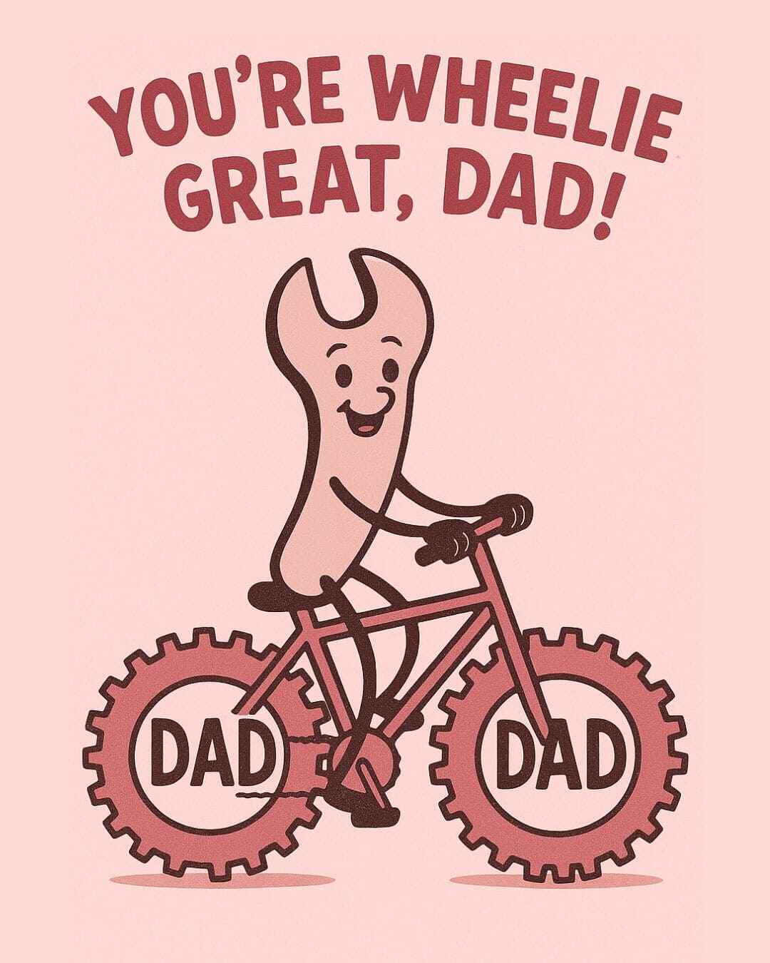 Pun card: You are wheelie great Dad