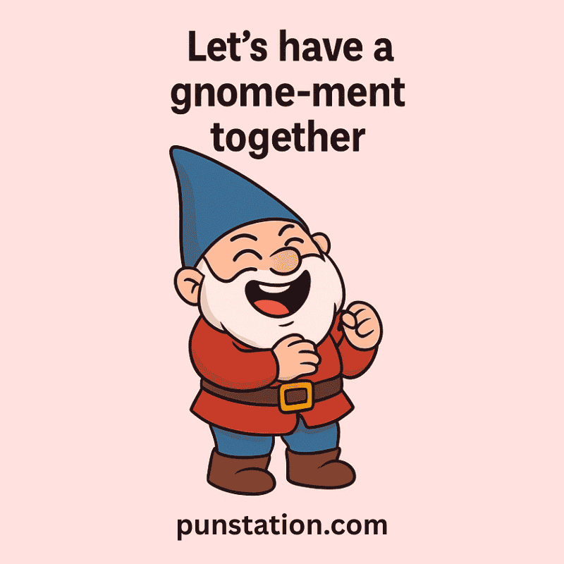 Funny Gnome laugh out loud with Gnome puns caption