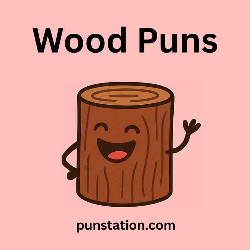 Wood cartoon is laughing under text wood puns